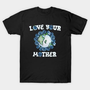 Love your mother T-Shirt